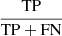 Mathematical equation: $ \rm\frac{TP}{TP+FN} $