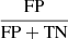 Mathematical equation: $ \rm\frac{FP}{FP+TN} $