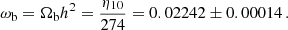 Mathematical equation: $$ \begin{aligned} \omega _{\rm b}=\Omega _{\rm b}h^2=\frac{\eta _{10}}{274}=0.02242\pm 0.00014\,. \end{aligned} $$