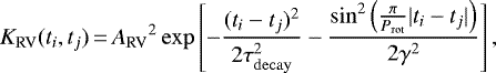 Mathematical equation: \begin{equation*} \,K_{\rm{RV}}(t_{i}, t_{j})\,{=}\,{A_{\rm{RV}}}^2 \exp\left[-\frac{(t_{i} - t_{j})^2}{2 {\tau_{\mathrm{decay}}^2}} -\frac{\sin^2\left(\frac{\pi}{P_{\mathrm{rot}}} \lvert{t_i - t_j}\rvert \right)}{2 \gamma^2} \right] ,\end{equation*}