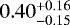 Mathematical equation: $0.40^{+0.16}_{-0.15}$