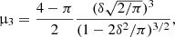 Mathematical equation: $$ \begin{aligned}&\upmu _3 = \frac{4-\pi }{2} \frac{(\delta \sqrt{2/\pi })^3}{(1 - 2\delta ^2/\pi )^{3/2}}, \end{aligned} $$