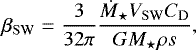 Mathematical equation: \begin{eqnarray*}\beta_{\mathrm{SW}} &=& \frac{3}{32\pi} \frac{{\dot{M}_{\star}} V_{\mathrm{SW}} C_{\mathrm{D}}}{G {M_{\star}} \rho s},\end{eqnarray*}