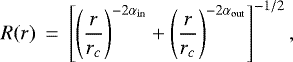 Mathematical equation: \begin{eqnarray*}R(r) &\,{=}\,& \left[\left(\frac{r}{r_{c}} \right)^{-2\alpha_{\mathrm{in}}} + \left(\frac{r}{r_{c}} \right)^{-2\alpha_{\mathrm{out}}} \right]^{-1/2}, \;\end{eqnarray*}