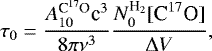 Mathematical equation: \begin{equation*} \tau_{0} = \frac{A_{10}^{\textrm{C}^{17}\textrm{O}} \textrm{c}^{3}}{8\pi \nu^{3}}\frac{N_{0}^{\textrm{H}_{2}}[{\textrm{C}^{17}\textrm{O}}]}{\Delta V},\end{equation*}