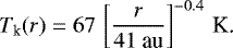 Mathematical equation: \begin{equation*} T_{\textrm{k}}(r) = 67 \, \left[ \frac{r}{41\ \textrm{au}} \right]^{-0.4} \, \textrm{K.}\end{equation*}