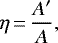 Mathematical equation: \begin{equation*}\eta\,{=}\,\frac{A'}{A},\end{equation*}