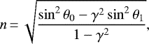 Mathematical equation: \begin{equation*}n\,{=}\,\sqrt{\frac{\sin^2 \theta_0-\gamma^2 \sin^2 \theta_1}{1 - \gamma^2}},\end{equation*}