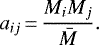 Mathematical equation: \begin{equation*}a_{ij} \,{=}\,\frac{M_i M_j}{\bar{M}}.\end{equation*}