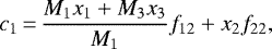 Mathematical equation: \begin{equation*}c_1 \,{=}\,\frac{M_1 x_1 + M_3 x_3}{M_1} f_{12} + x_2 f_{22},\end{equation*}