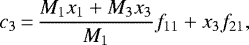 Mathematical equation: \begin{equation*}c_3 \,{=}\,\frac{M_1 x_1 + M_3 x_3}{M_1} f_{11} + x_3 f_{21},\end{equation*}