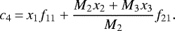 Mathematical equation: \begin{equation*}c_4 \,{=}\,x_1 f_{11} + \frac{M_2 x_2 + M_3 x_3}{M_2} f_{21}.\end{equation*}