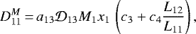 Mathematical equation: \begin{equation*}D_{11}^M \,{=}\,a_{13} \mathcal{D}_{13} M_1 x_1 \, \left(c_3 + c_4 \frac{L_{12}}{L_{11}}\right),\end{equation*}