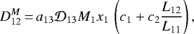 Mathematical equation: \begin{equation*}D_{12}^M \,{=}\,a_{13} \mathcal{D}_{13} M_1 x_1 \, \left(c_1 + c_2 \frac{L_{12}}{L_{11}}\right),\end{equation*}