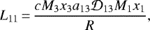 Mathematical equation: \begin{equation*}L_{11} \,{=}\,\frac{c M_3 x_3 a_{13} \mathcal{D}_{13} M_1 x_1}{R},\end{equation*}