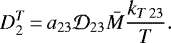 Mathematical equation: \begin{equation*}D_2^T \,{=}\,a_{23} \mathcal{D}_{23} \bar{M} \frac{k_{T\,23}}{T}.\end{equation*}