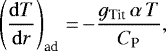 Mathematical equation: \begin{equation*}\left(\frac{\mathrm{d}T}{\mathrm{d}r}\right)_{\textrm{ad}} \,{=}\,{-}\frac{g_{\textrm{Tit}} \, \alpha \, T}{C_{\textrm{P}}},\end{equation*}