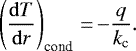 Mathematical equation: \begin{equation*}\left(\frac{\mathrm{d}T}{\mathrm{d}r}\right)_{\textrm{cond}} \,{=}\,{-}\frac{q}{k_{\textrm{c}}}.\end{equation*}