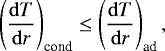 Mathematical equation: \begin{equation*}\left(\frac{\mathrm{d}T}{\mathrm{d}r}\right)_{\textrm{cond}} \le \left(\frac{\mathrm{d}T}{\mathrm{d}r}\right)_{\textrm{ad}},\end{equation*}