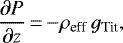 Mathematical equation: \begin{equation*}\frac{\partial P}{\partial z} \,{=}\,{-}\rho_{\textrm{eff}} \, g_{\textrm{Tit}},\end{equation*}