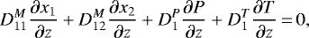 Mathematical equation: \begin{equation*}D_{11}^M \frac{\partial x_1}{\partial z} + D_{12}^M \frac{\partial x_2}{\partial z} + D_1^P \frac{\partial P}{\partial z}+ D_1^T \frac{\partial T}{\partial z} \,{=}\,0,\end{equation*}