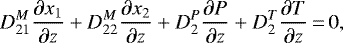 Mathematical equation: \begin{equation*}D_{21}^M \frac{\partial x_1}{\partial z} + D_{22}^M \frac{\partial x_2}{\partial z} + D_2^P \frac{\partial P}{\partial z}+ D_2^T \frac{\partial T}{\partial z} \,{=}\,0,\end{equation*}