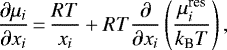 Mathematical equation: \begin{equation*}\frac{\partial \mu_i}{\partial x_i} \,{=}\,\frac{RT}{x_i} + R T \frac{\partial}{\partial x_i} \left(\frac{\mu_i^{\textrm{res}}}{k_{\textrm{B}} T}\right),\end{equation*}