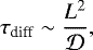 Mathematical equation: \begin{equation*}\tau_{\textrm{diff}} \sim \frac{L^2}{\mathcal{D}},\end{equation*}