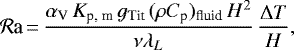 Mathematical equation: \begin{equation*}\mathcal{R}\textrm{a} \,{=}\,\frac{\alpha_{\textrm{V}} \, K_{\textrm{p, m}} \, g_{\textrm{Tit}} \, (\rho C_{\textrm{p}})_{\textrm{fluid}} \,H^2}{\nu \lambda_{L}} \, \frac{\Delta T}{H},\end{equation*}
