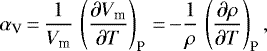 Mathematical equation: \begin{equation*}\alpha_{\textrm{V}} \,{=}\,\frac{1}{V_{\textrm{m}}} \, \left(\frac{\partial V_{\textrm{m}}}{\partial T}\right)_{\textrm{P}}\,{=}\,{-}\frac{1}{\rho} \, \left(\frac{\partial \rho}{\partial T}\right)_{\textrm{P}},\end{equation*}