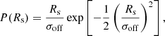Mathematical equation: $$ \begin{aligned} P(R_{\rm s}) = \frac{R_{\rm s}}{\sigma _{\rm off}} \exp \left[-\frac{1}{2}\left(\frac{R_{\rm s}}{\sigma _{\rm off}}\right)^2\right], \end{aligned} $$