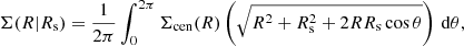 Mathematical equation: $$ \begin{aligned} \Sigma (R|R_{\rm s}) = \frac{1}{2\pi }\int _0^{2\pi }\Sigma _{\rm cen}(R) \left(\sqrt{R^2+R_{\rm s}^2+2RR_{\rm s}\cos \theta }\right)\,\mathrm{d}\theta , \end{aligned} $$
