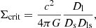 Mathematical equation: $$ \begin{aligned} \Sigma _{\rm crit} = \dfrac{c^2}{4 \pi G} \dfrac{D_{\rm l}}{D_{\rm s} D_{\rm ls}}, \end{aligned} $$