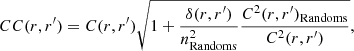 Mathematical equation: $$ \begin{aligned} CC(r,r^\prime ) = C(r,r^\prime ) \sqrt{1 + \dfrac{\delta (r,r^\prime )}{n_{\rm Randoms}^2} \dfrac{C^2(r,r^\prime )_{\rm Randoms}}{C^2(r,r^\prime )}} , \end{aligned} $$