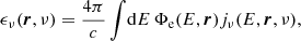 Mathematical equation: $$ \begin{aligned} \epsilon _\nu (\boldsymbol{r}, \nu ) = \frac{4\pi }{c} \int \! \mathrm{d} E \, \Phi _{\rm e}(E, \boldsymbol{r}) j_\nu (E, \boldsymbol{r}, \nu ), \end{aligned} $$