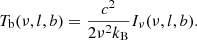 Mathematical equation: $$ \begin{aligned} T_{\rm b}(\nu ,l,b) = \frac{c^2}{2 \nu ^2 k_{\rm B}} I_\nu (\nu ,l,b). \end{aligned} $$