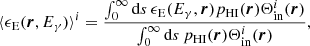 Mathematical equation: $$ \begin{aligned} \langle \epsilon _{\rm E}(\boldsymbol{r}, E_\gamma ) \rangle ^i = \frac{ \int _0^\infty \mathrm{d}s \, \epsilon _{\rm E} (E_\gamma , \boldsymbol{r}) p_{\rm HI}(\boldsymbol{r}) \Theta ^i_{\rm in}(\boldsymbol{r}) }{\int _0^\infty \mathrm{d}s \, p_{\rm HI}(\boldsymbol{r})\Theta ^i_{\rm in}(\boldsymbol{r})}, \end{aligned} $$