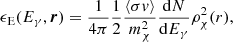 Mathematical equation: $$ \begin{aligned} \epsilon _{\rm E}(E_\gamma , {\boldsymbol{r}}) = \frac{1}{4\pi } \frac{1}{2} \frac{\langle \sigma { v} \rangle }{m_{\chi }^2} \frac{\mathrm{d}N}{\mathrm{d}E_\gamma } \rho ^2_\chi (r), \end{aligned} $$