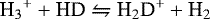 Mathematical equation: \begin{equation*}{\textrm{H}_{3}}^{+} + \textrm{HD} \leftrightharpoons {\textrm{H}}_{2}\textrm{D}^{+} + \textrm{H}_{2} \end{equation*}