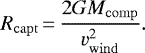 Mathematical equation: \begin{equation*}R_{\rm{capt}}\,{=}\,\frac{2GM_{\rm{comp}}}{v_{\rm{wind}}^2}. \end{equation*}