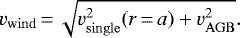 Mathematical equation: \begin{equation*}v_{\rm{wind}}\,{=}\,\sqrt{v_{\rm{single}}^2(r\,{=}\,a)+v_{\rm{AGB}}^2}. \end{equation*}