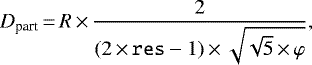 Mathematical equation: \begin{equation*}D_{\textrm{part}}\,{=}\,R \,{\times}\,\frac{2}{(2\,{\times}\, \texttt{res}-1)\,{\times}\, \sqrt{\sqrt{5}\,{\times}\, \varphi}}, \end{equation*}