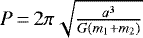 Mathematical equation: $P\,{=}\,2\pi\sqrt{\frac{a^3}{G(m_1+m_2)}}$
