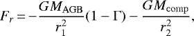 Mathematical equation: \begin{equation*}F_r\,{=}\,{-}\frac{GM_{\rm{AGB}}}{r_1^2}(1-\Gamma)-\frac{GM_{\rm{comp}}}{r_2^2}, \end{equation*}