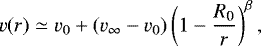 Mathematical equation: \begin{equation*}{ v(r) \simeq v_0 + (v_{\infty}-v_0)\left(1-\frac{R_{\textrm{0}}}{r}\right)^{\beta},} \end{equation*}