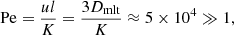 Mathematical equation: $$ \begin{aligned} \mathrm{Pe} = \frac{ul}{K} = \frac{3D_{\rm mlt}}{K} \approx 5 \times 10^{4}\gg 1, \end{aligned} $$