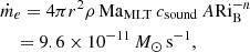 Mathematical equation: $$ \begin{aligned}&\dot{m}_e = 4\pi r^2 \rho \, \mathrm{Ma} _{\rm MLT}\,c_{\rm sound}\, A \mathrm{Ri}_{\mathrm{B}}^{-n} \nonumber \\&\quad = 9.6 \times 10^{-11}\,M_{\odot }\,\mathrm{s}^{-1}, \end{aligned} $$