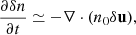 Mathematical equation: $$ \begin{aligned} \frac{\partial \delta n}{\partial t} \simeq -\nabla \cdot (n_0\delta \mathbf u ), \end{aligned} $$