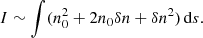 Mathematical equation: $$ \begin{aligned} I\sim \int (n_0^2+2n_0\delta n+\delta n^2)\,\mathrm{d}s. \end{aligned} $$