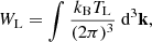 Mathematical equation: $$ \begin{aligned} W_{\mathrm{L} } = \int \frac{k_{\mathrm{B} }T_{\mathrm{L} }}{(2\pi )^3} \text{ d}^3 \mathbf k ,\end{aligned} $$